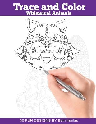 Trace and Color: Whimsical Animals: Adult Activity Book by Ingrias, Beth