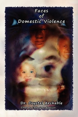 The Faces of Domestic Violence by Archable, Crystal
