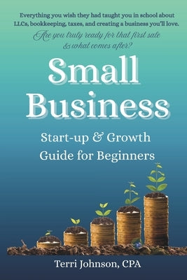 Small Business Startup & Growth Guide for Beginners by Johnson Cpa, Terri