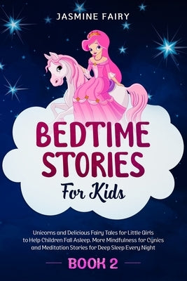 Bedtime Stories for Kids: (Book 2) Unicorns and Delicious Fairy Tales for Little Girls to Help Children Fall Asleep. More Mindfulness for Cynics by Fairy, Jasmine