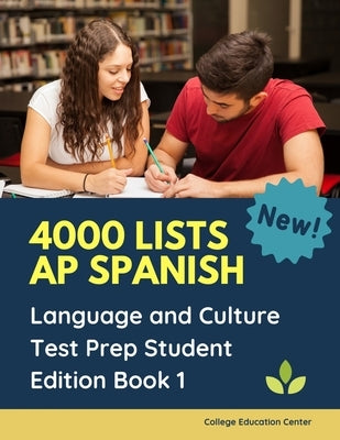4000 lists AP Spanish Language and Culture Test Prep Student Edition Book 1: The Ultimate Fast track Spanish Literature preparation textbook quick stu by Center, College Education