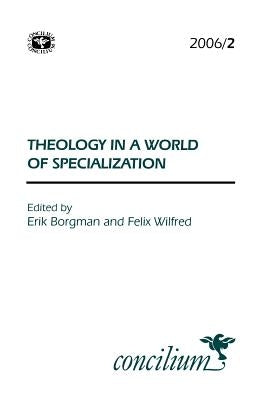 Concilium 2006/2: Theology in a World of Specialization by Borgman, Eric