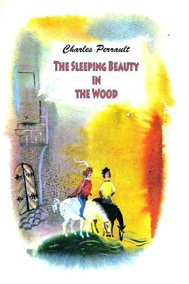 The Sleeping Beauty in the Wood by Perrault, Charles