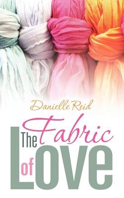 The Fabric of Love by Reid, Danielle