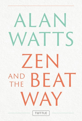Zen and the Beat Way: Revised and Expanded Edition by Watts, Alan