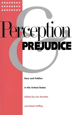 Perception and Prejudice: Race and Politics in the United States by Hurwitz, Jon