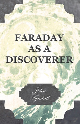 Faraday as a Discoverer by Tyndall, John