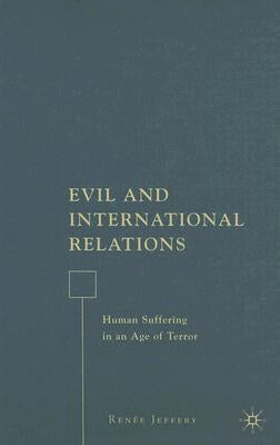 Evil and International Relations: Human Suffering in an Age of Terror by Jeffery, R.