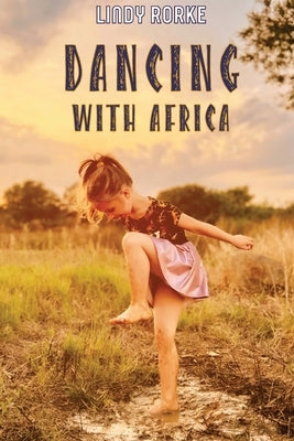 Dancing With Africa by Rorke, Lindy