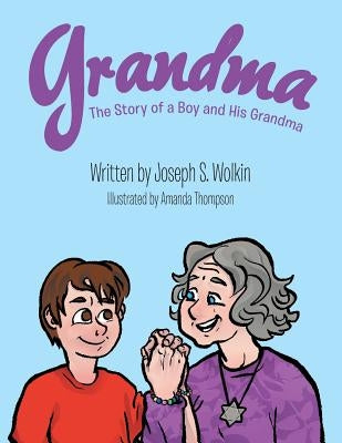 Grandma: The Story of a Boy and His Grandma by Wolkin, Joseph S.
