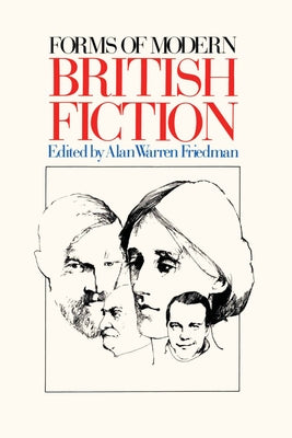 Forms of Modern British Fiction by Friedman, Alan Warren