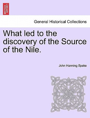 What Led to the Discovery of the Source of the Nile. by Speke, John Hanning