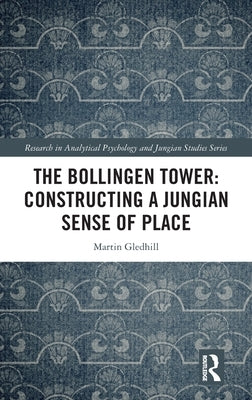 The Bollingen Tower: Constructing a Jungian Sense of Place by Gledhill, Martin