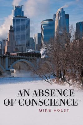 An Absence of Conscience by Holst, Mike