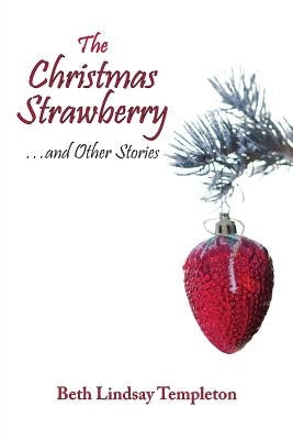 The Christmas Strawberry...and Other Stories by Templeton, Beth Lindsay