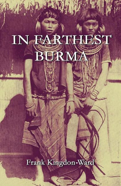 In Farthest Burma: The Record of an Arduous Journey of Exploration by Kingdon-Ward, Frank