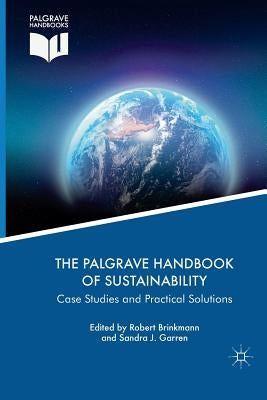 The Palgrave Handbook of Sustainability: Case Studies and Practical Solutions by Brinkmann, Robert