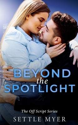 Beyond the Spotlight: A Nanny/Single Dad Romance by Myer, Settle