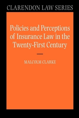 Policies and Perceptions of Insurance Law in the Twenty First Century by Clarke, Malcolm