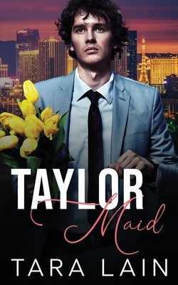 Taylor Maid: A Marry-by-Midnight, Mistaken Identity, MM Romance by Lain, Tara