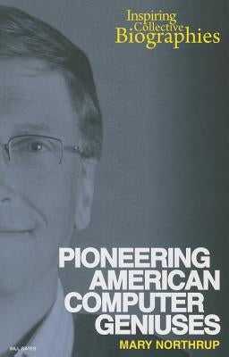 Pioneering American Computer Geniuses by Northrup, Mary