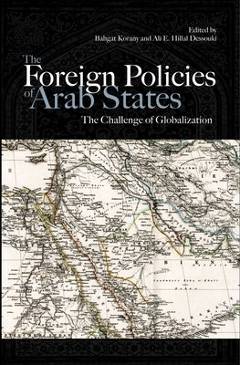 The Foreign Policies of Arab States: The Challenge of Globalization by Korany, Bahgat