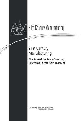 21st Century Manufacturing: The Role of the Manufacturing Extension Partnership Program by National Research Council