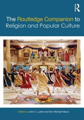 The Routledge Companion to Religion and Popular Culture by Lyden, John C.