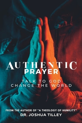 Authentic Prayer: talk to God. change the world. by Krumbholtz, Anthony