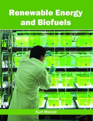 Renewable Energy and Biofuels by Marcel, Kurt