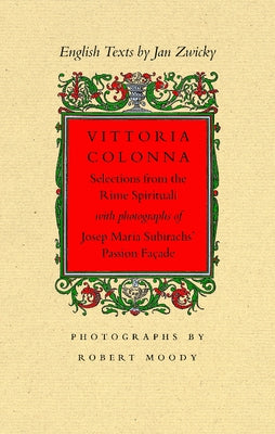 Vittoria Colonna: Selections from the Rime Spirituali with Photographs of Josep Maria Subirachs' Passion Facade by Zwicky, Jan