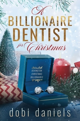 A Billionaire Dentist for Christmas: A sweet enemies-to-lovers Christmas billionaire romance by Daniels, Dobi
