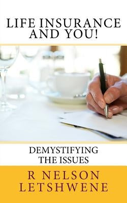 Life Insurance and You: Demystifying the issues by Letshwene, R. Nelson