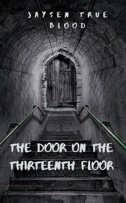 The Door On The Thirteenth Floor by Blood, Jaysen True