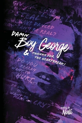 Damn Boy George & Thanks for the Heartbreak! by Rubio-McMillon, Maurice Nolli M.