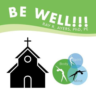 Be Well!!! by Ayers Pe, Ray R.
