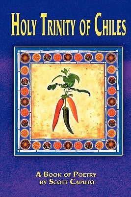 Holy Trinity of Chiles by Caputo, Scott