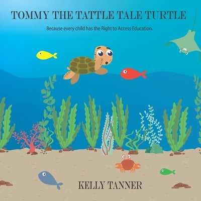 Tommy the Tattle Tale Turtle by Tanner, Kelly