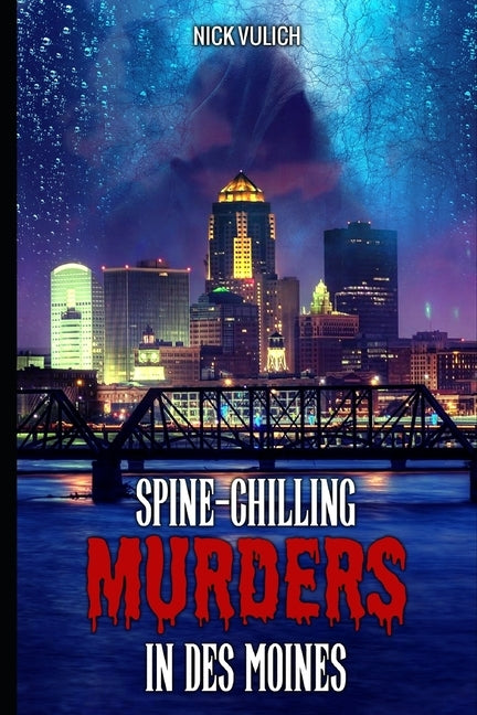 Spine-Chilling Murders in Des Moines by Vulich, Nick