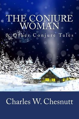 The Conjure Woman & Other Conjure Tales by Chesnutt, Charles W.
