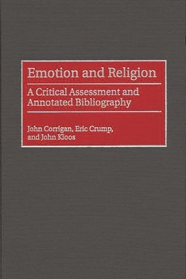 Emotion and Religion: A Critical Assessment and Annotated Bibliography by Corrigan, John