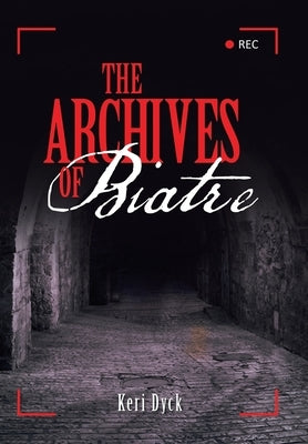 The Archives of Biatre by Dyck, Keri