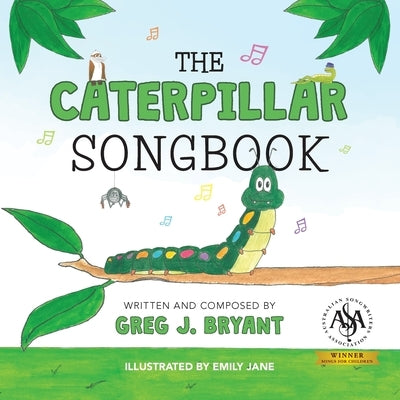 The Caterpillar Songbook by Bryant, Greg J.
