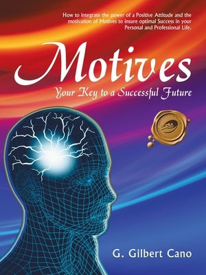 Motives: Your Key to a Successful Future by Cano, G. Gilbert