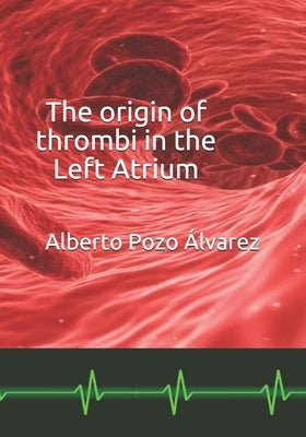 The origin of thrombi in the Left Atrium by Pozo Álvarez, Alberto