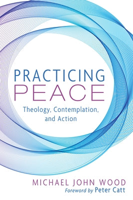 Practicing Peace by Wood, Michael John