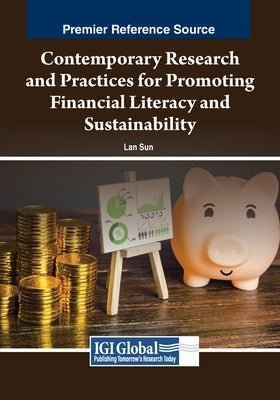 Contemporary Research and Practices for Promoting Financial Literacy and Sustainability by Sun, Lan