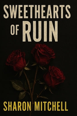 Sweethearts of Ruin: A Tale of Obsession and Consequence by Mitchell, Sharon