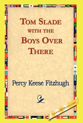 Tom Slade with the Boys Over There by Fitzhugh, Percy Keese
