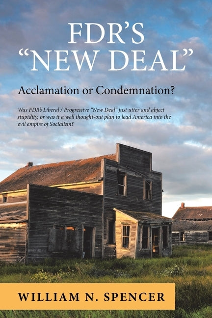 Fdr's "New Deal": Acclamation or Condemnation? by Spencer, William N.
